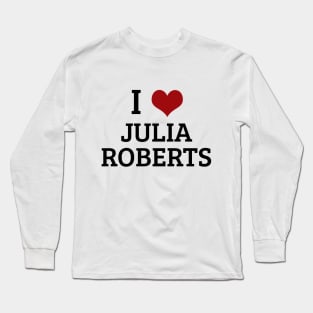 I Heart Julia Roberts Long Sleeve T-Shirt